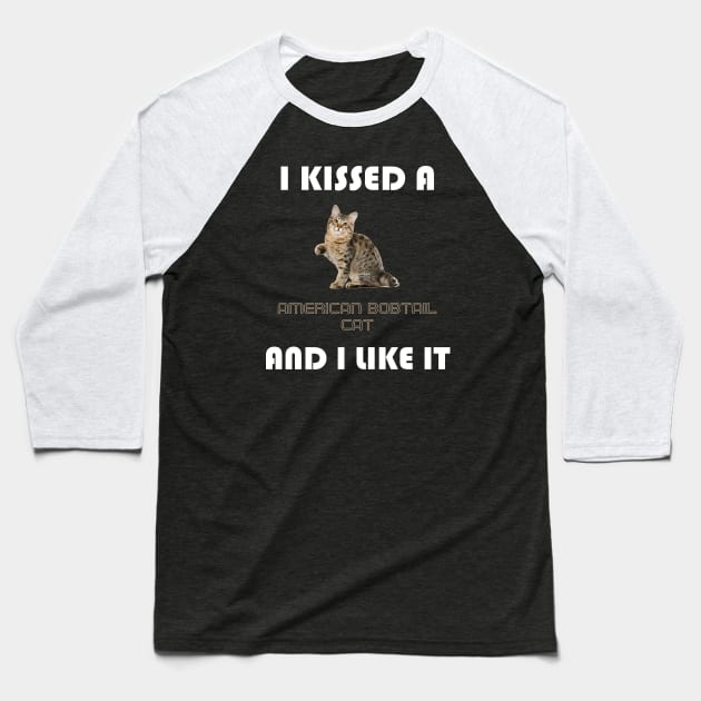 I Kissed a American Bobtail Cat and I Like It Baseball T-Shirt by AmazighmanDesigns